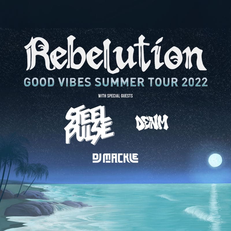 Rebelution - Good Vibes Summer Tour 2022 with special guests Steel Pulse, Denm, and DJ Mackie